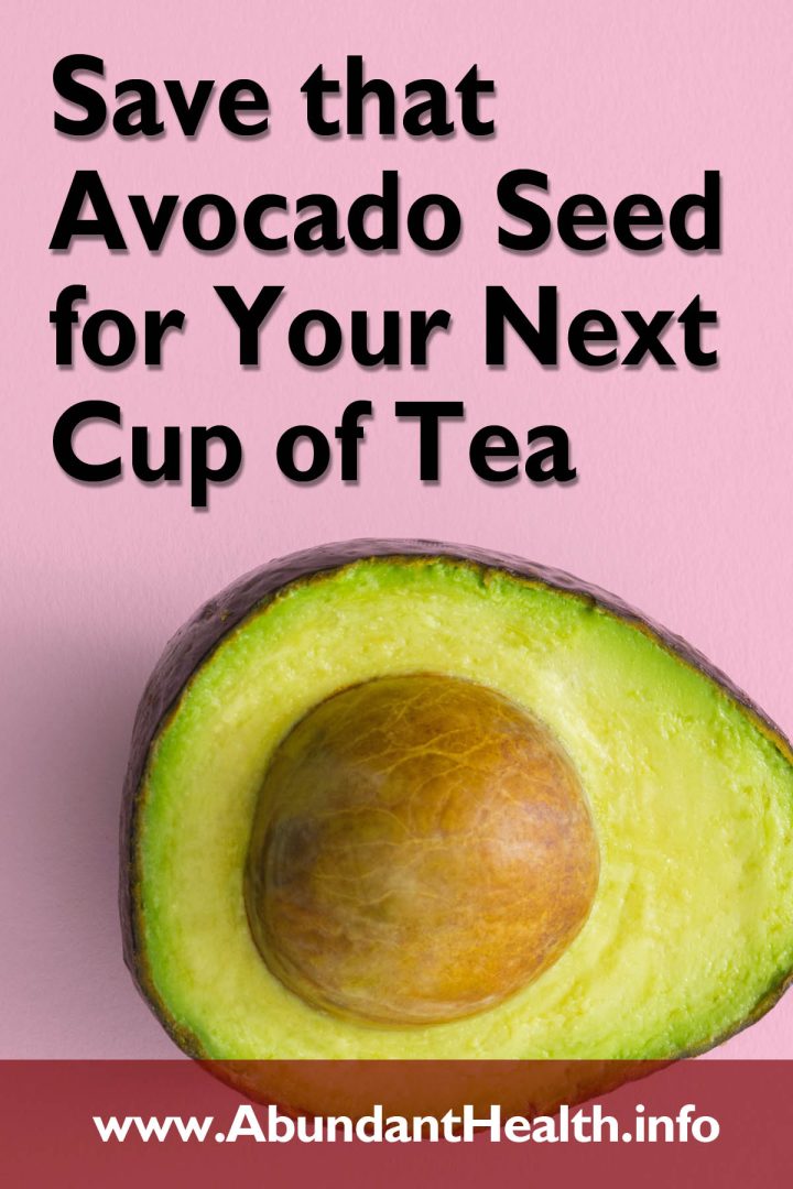 Save that Avocado Seed for Your Next Cup of Tea