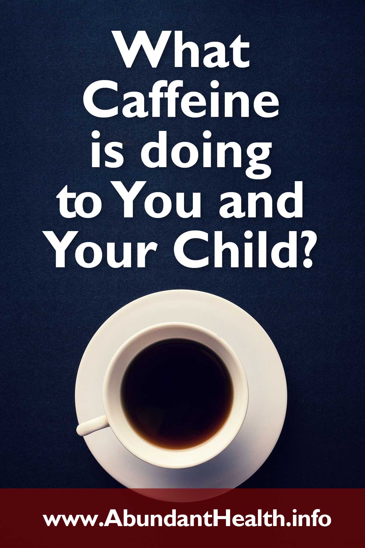 What Caffeine is doing to You and Your Child?