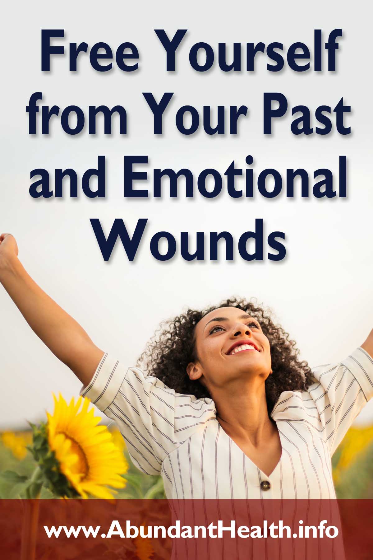 How to Free Yourself from Your Past and Emotional Wounds