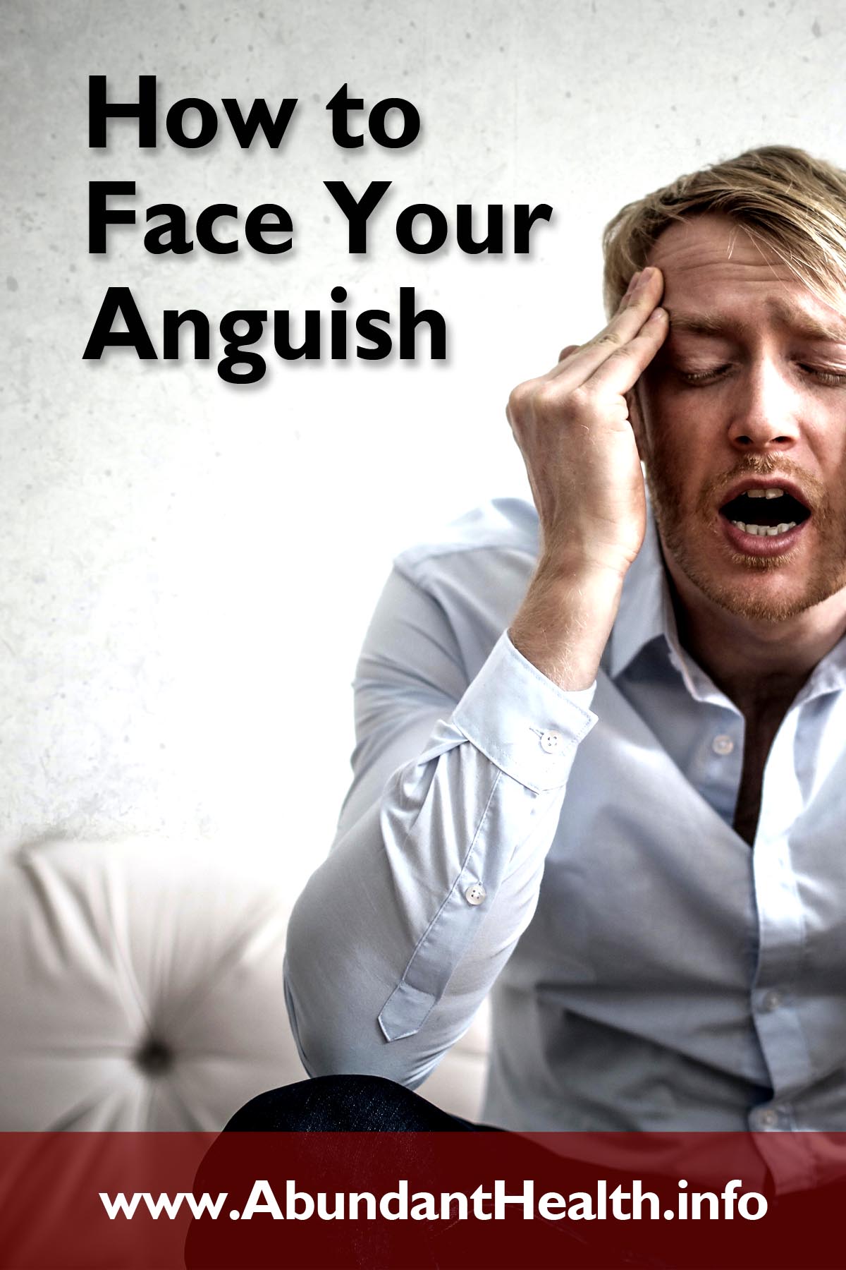 How to Face Your Anguish