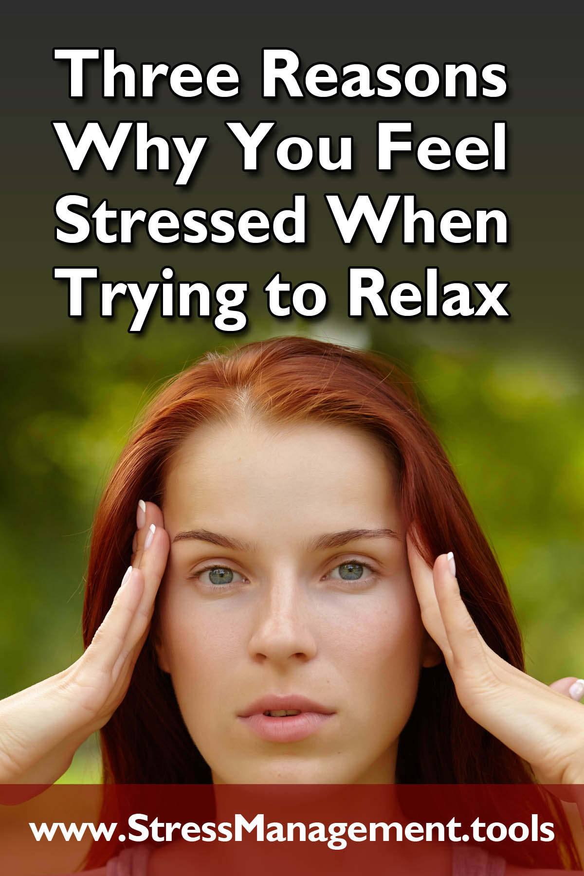 Three Reasons Why You Feel Stressed When Trying to Relax