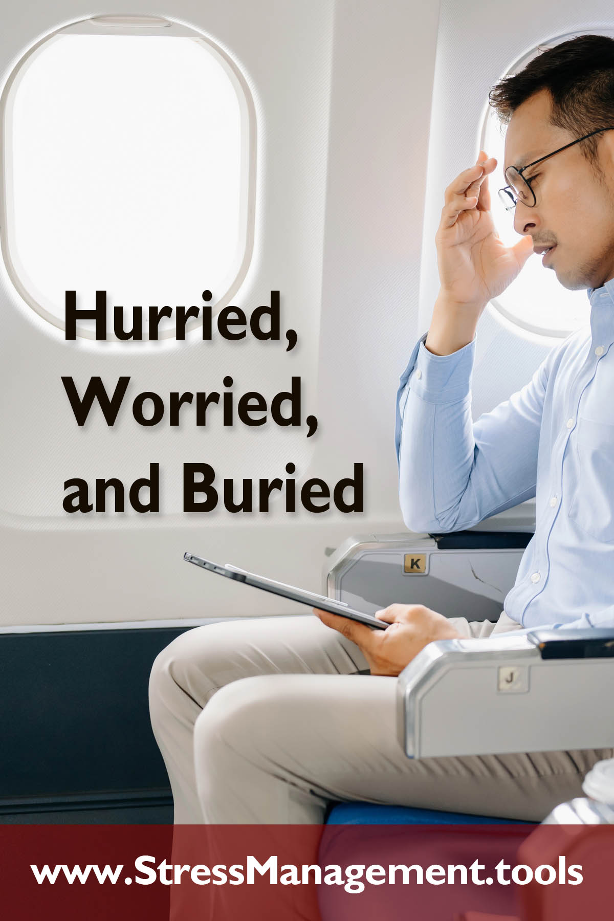 Hurried, Worried, and Buried